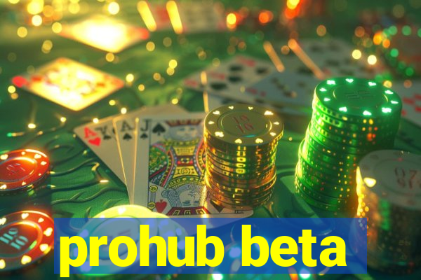 prohub beta